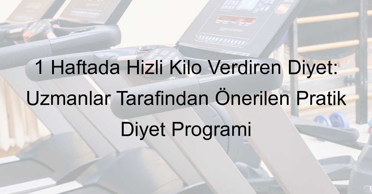 1 haftada hızlı kilo verdiren diyet