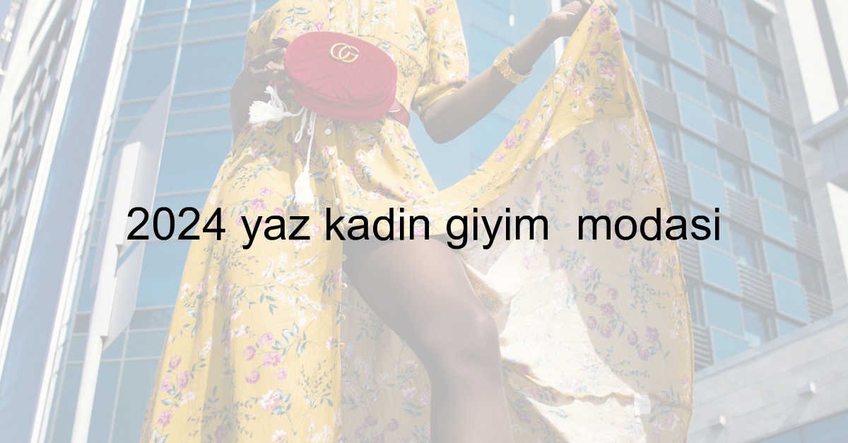 2024 yaz kadın giyim modası